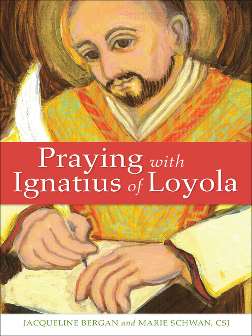 Title details for Praying with Ignatius of Loyola by Jacqueline Bergan - Available